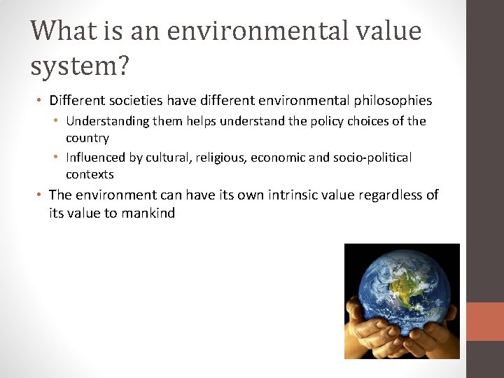 What is an environmental value system? • Different societies have different environmental philosophies •