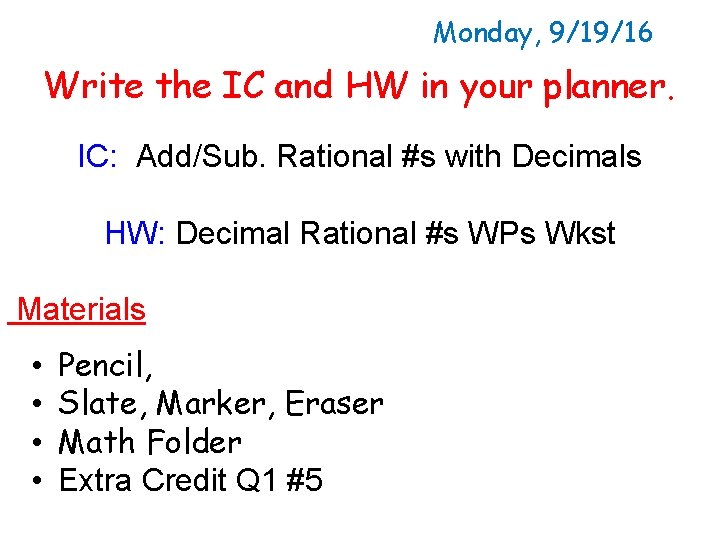 Monday, 9/19/16 Write the IC and HW in your planner. IC: Add/Sub. Rational #s