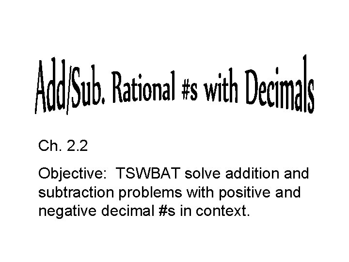 Ch. 2. 2 Objective: TSWBAT solve addition and subtraction problems with positive and negative