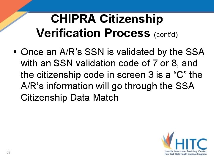 CHIPRA Citizenship Verification Process (cont’d) § Once an A/R’s SSN is validated by the