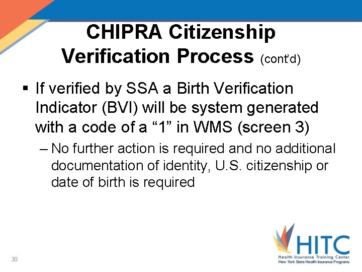 CHIPRA Citizenship Verification Process (cont’d) § If verified by SSA a Birth Verification Indicator