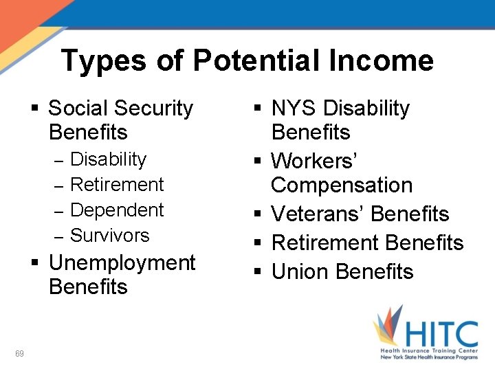 Types of Potential Income § Social Security Benefits Disability – Retirement – Dependent –