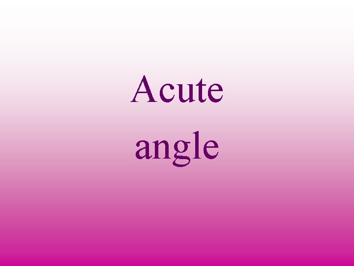 Acute angle 