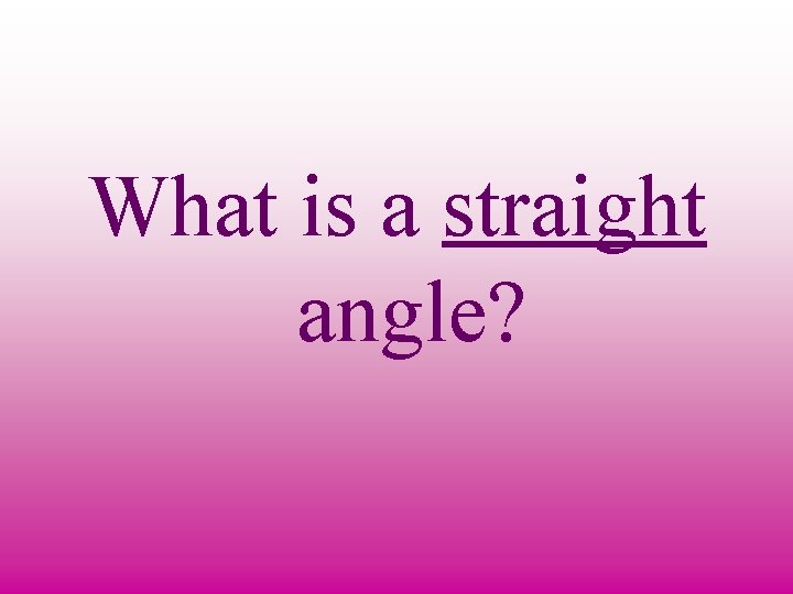 What is a straight angle? 