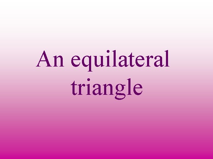 An equilateral triangle 