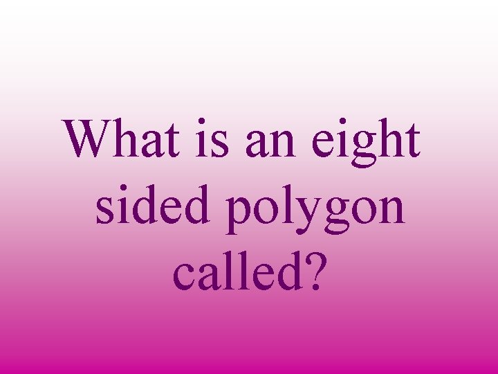 What is an eight sided polygon called? 