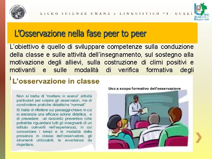 L’obiettivo è quello di sviluppare competenze sulla conduzione della classe e sulle attività dell’insegnamento,