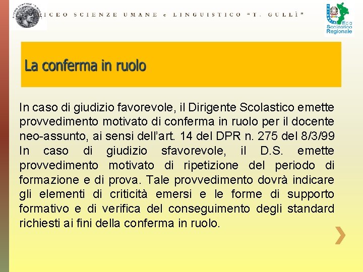 In caso di giudizio favorevole, il Dirigente Scolastico emette provvedimento motivato di conferma in