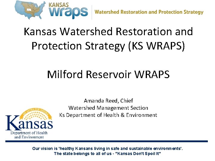 Kansas Watershed Restoration and Protection Strategy (KS WRAPS) Milford Reservoir WRAPS Amanda Reed, Chief