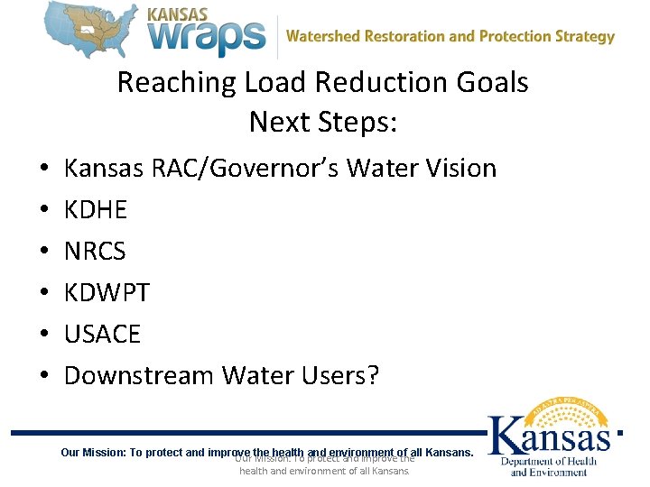 Reaching Load Reduction Goals Next Steps: • • • Kansas RAC/Governor’s Water Vision KDHE