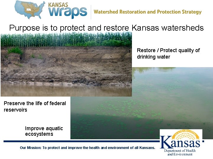 Purpose is to protect and restore Kansas watersheds Restore / Protect quality of drinking