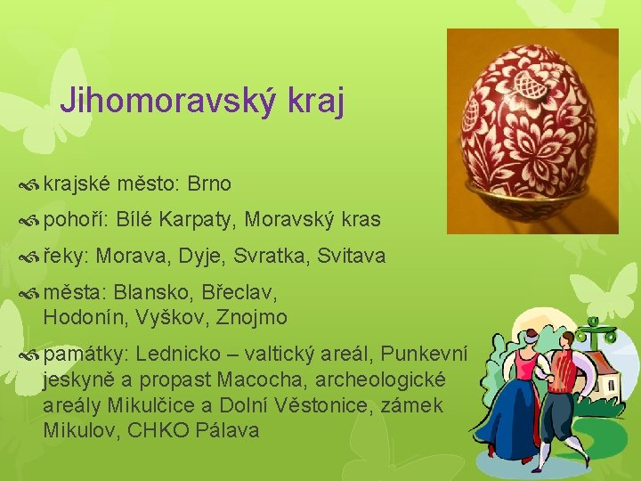 Jihomoravský krajské město: Brno pohoří: Bílé Karpaty, Moravský kras řeky: Morava, Dyje, Svratka, Svitava