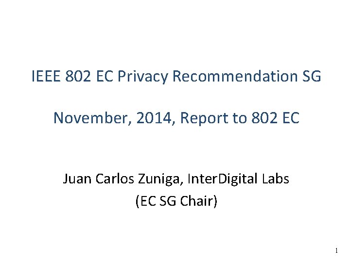 IEEE 802 EC Privacy Recommendation SG November, 2014, Report to 802 EC Juan Carlos