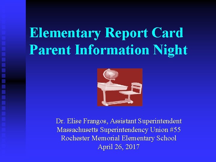 Elementary Report Card Parent Information Night Dr. Elise Frangos, Assistant Superintendent Massachusetts Superintendency Union