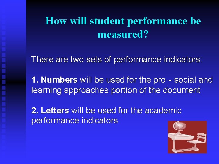 How will student performance be measured? There are two sets of performance indicators: 1.