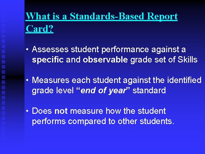 What is a Standards-Based Report Card? • Assesses student performance against a specific and