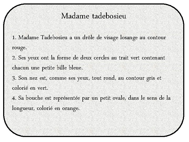 Madame tadebosieu 1. Madame Tadebosieu a un drôle de visage losange au contour rouge.