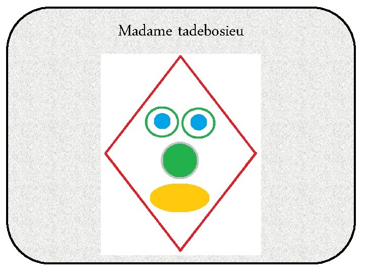 Madame tadebosieu 