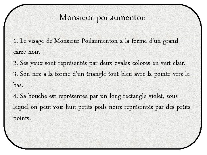 Monsieur poilaumenton 1. Le visage de Monsieur Poilaumenton a la forme d’un grand carré