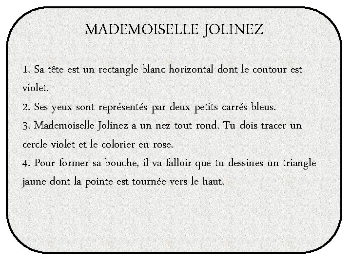 MADEMOISELLE JOLINEZ 1. Sa tête est un rectangle blanc horizontal dont le contour est