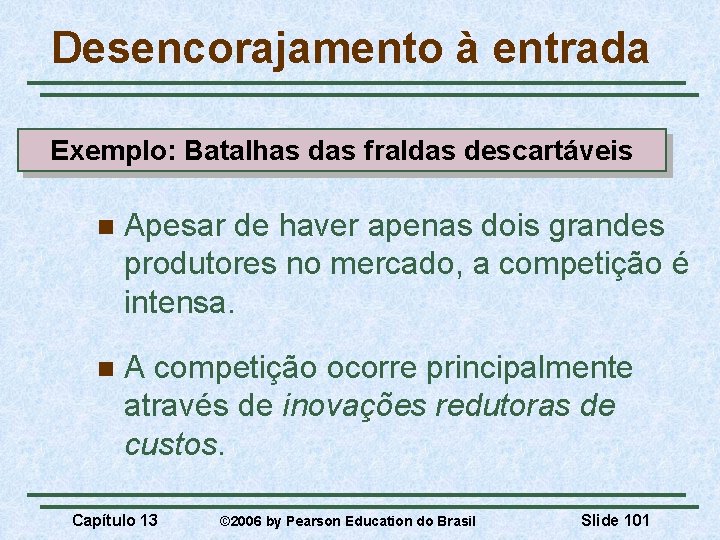 Desencorajamento à entrada Exemplo: Batalhas das fraldas descartáveis n Apesar de haver apenas dois