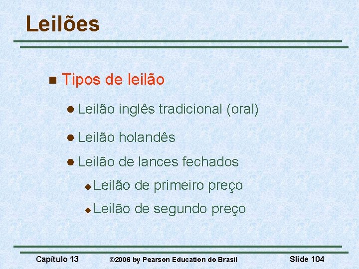 Leilões n Tipos de leilão l Leilão inglês tradicional (oral) l Leilão holandês l