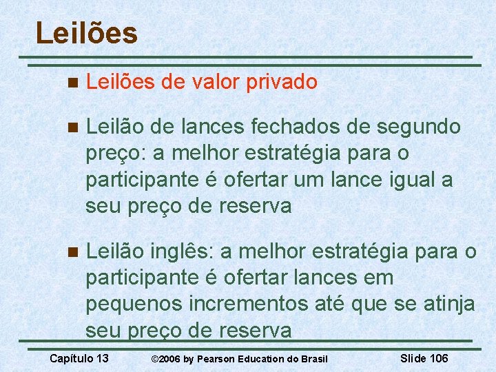 Leilões n Leilões de valor privado n Leilão de lances fechados de segundo preço: