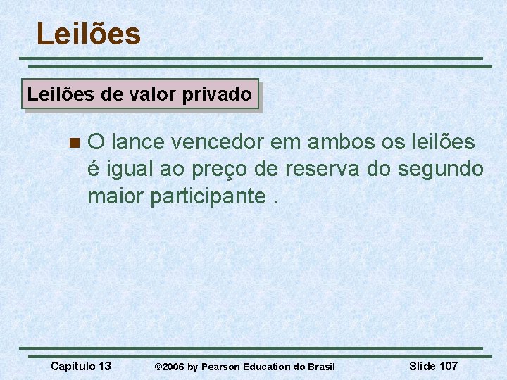 Leilões de valor privado n O lance vencedor em ambos os leilões é igual