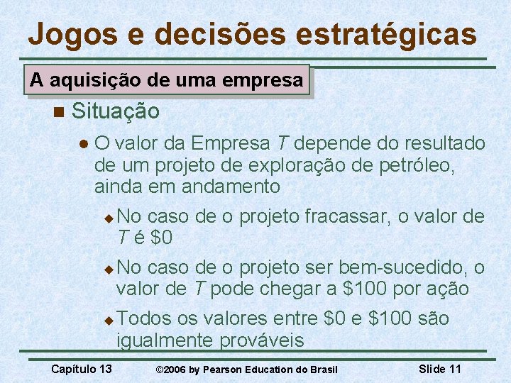 Jogos e decisões estratégicas A aquisição de uma empresa n Situação l O valor