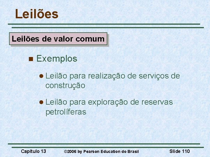 Leilões de valor comum n Exemplos l Leilão para realização de serviços de construção