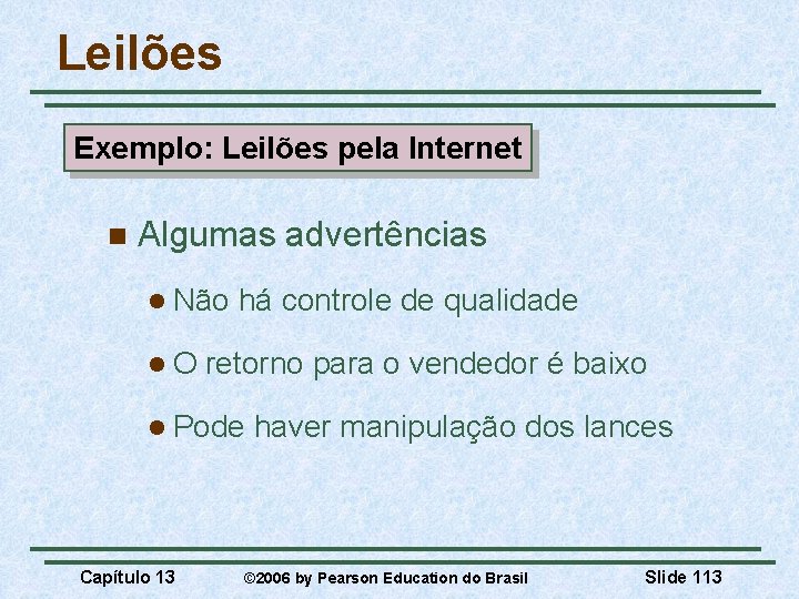 Leilões Exemplo: Leilões pela Internet n Algumas advertências l Não l. O há controle