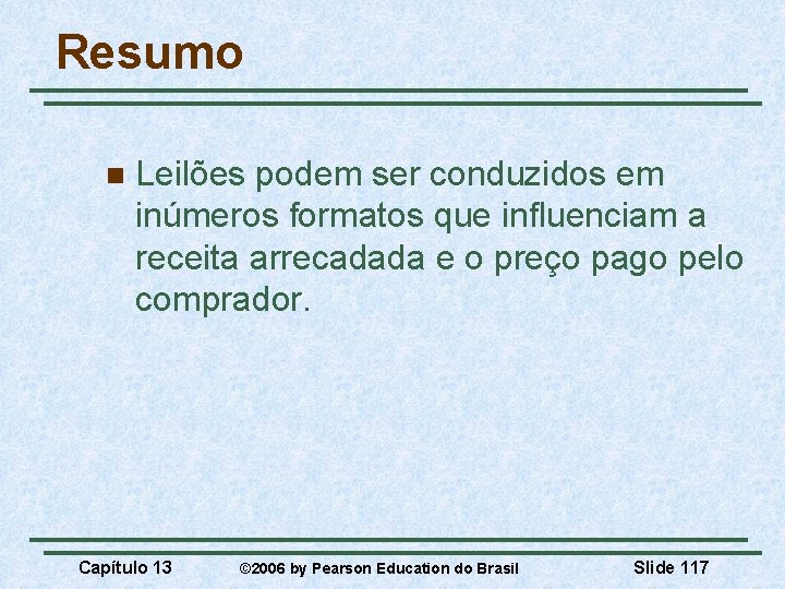 Resumo n Leilões podem ser conduzidos em inúmeros formatos que influenciam a receita arrecadada