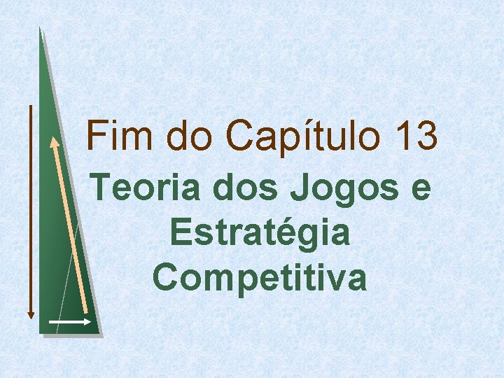 Fim do Capítulo 13 Teoria dos Jogos e Estratégia Competitiva 