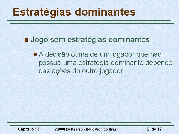 Estratégias dominantes n Jogo sem estratégias dominantes l. A decisão ótima de um jogador