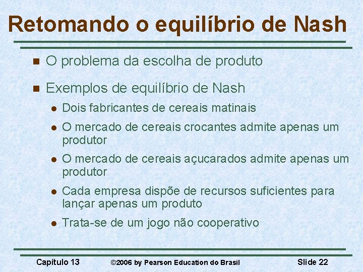 Retomando o equilíbrio de Nash n O problema da escolha de produto n Exemplos