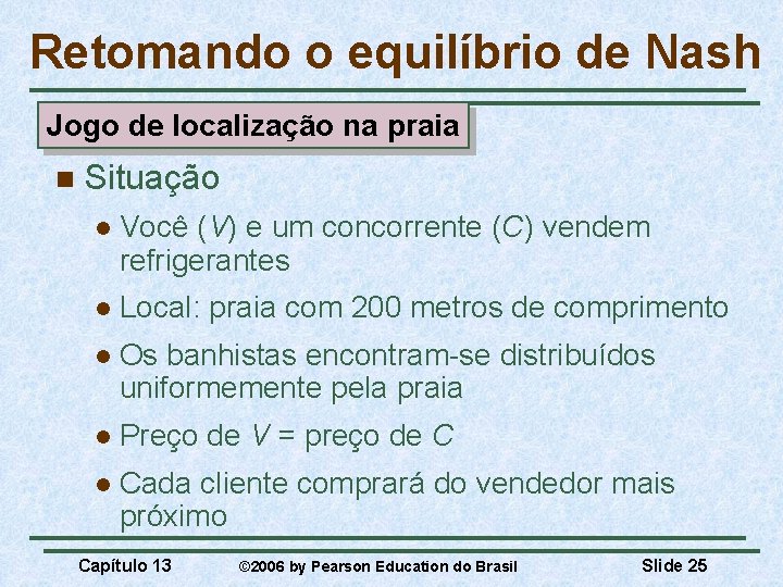 Retomando o equilíbrio de Nash Jogo de localização na praia n Situação l Você