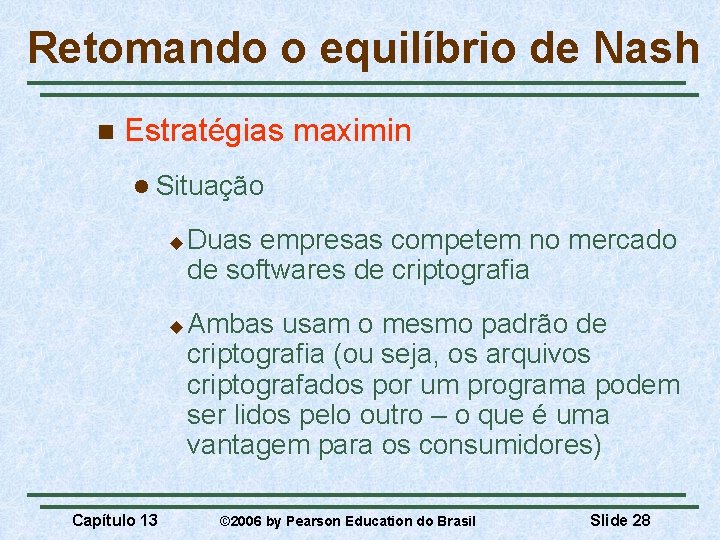 Retomando o equilíbrio de Nash n Estratégias maximin l Situação u u Capítulo 13