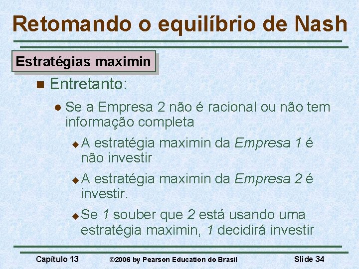 Retomando o equilíbrio de Nash Estratégias maximin n Entretanto: l Se a Empresa 2