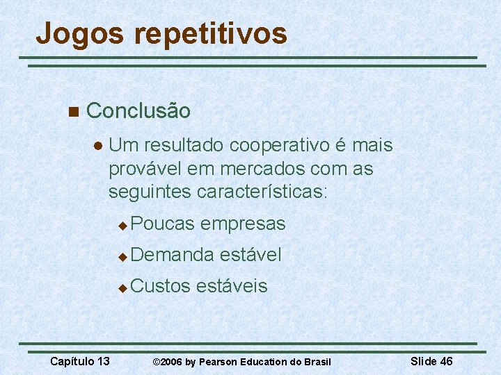 Jogos repetitivos n Conclusão l Um resultado cooperativo é mais provável em mercados com