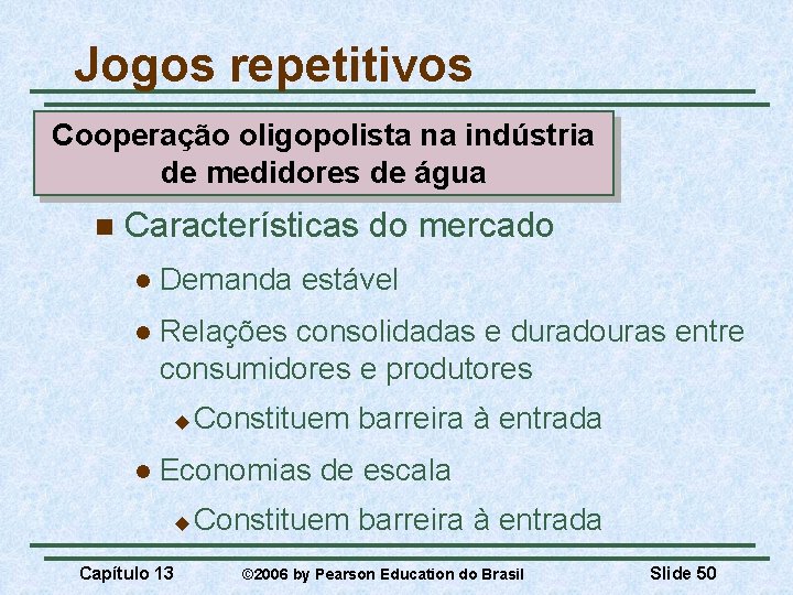 Jogos repetitivos Cooperação oligopolista na indústria de medidores de água n Características do mercado