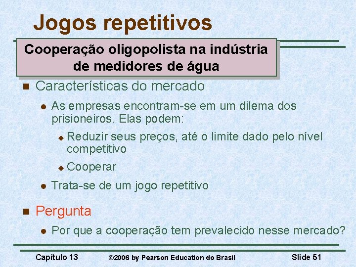 Jogos repetitivos Cooperação oligopolista na indústria de medidores de água n Características do mercado