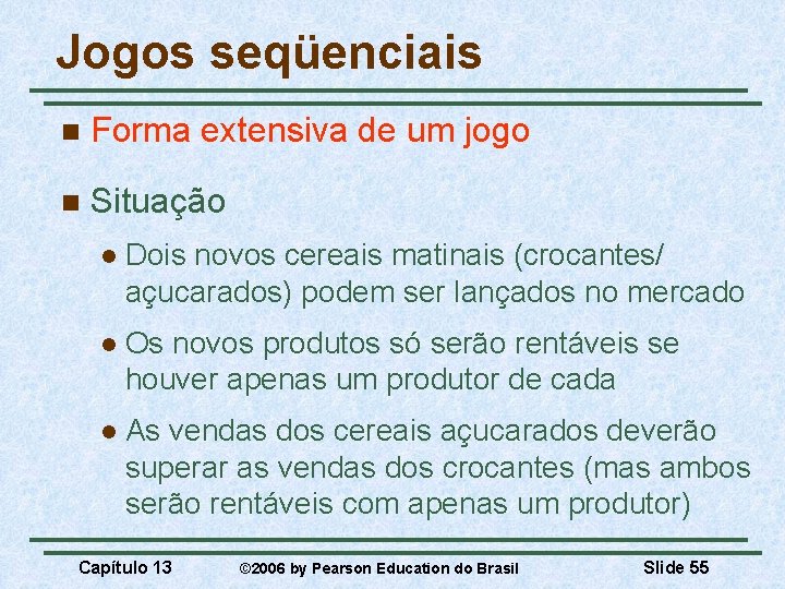 Jogos seqüenciais n Forma extensiva de um jogo n Situação l Dois novos cereais