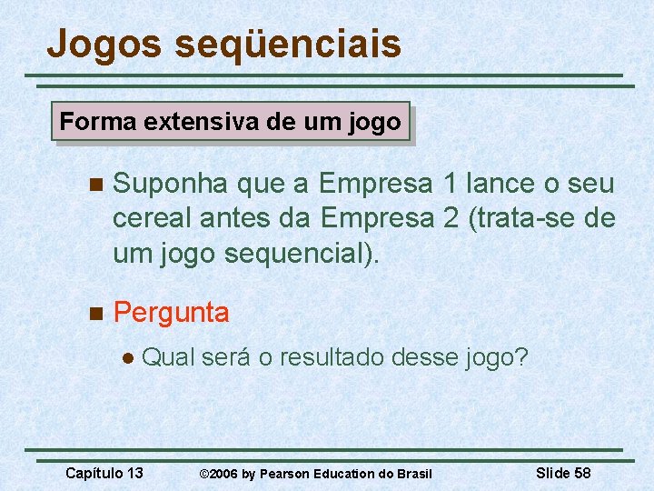 Jogos seqüenciais Forma extensiva de um jogo n Suponha que a Empresa 1 lance