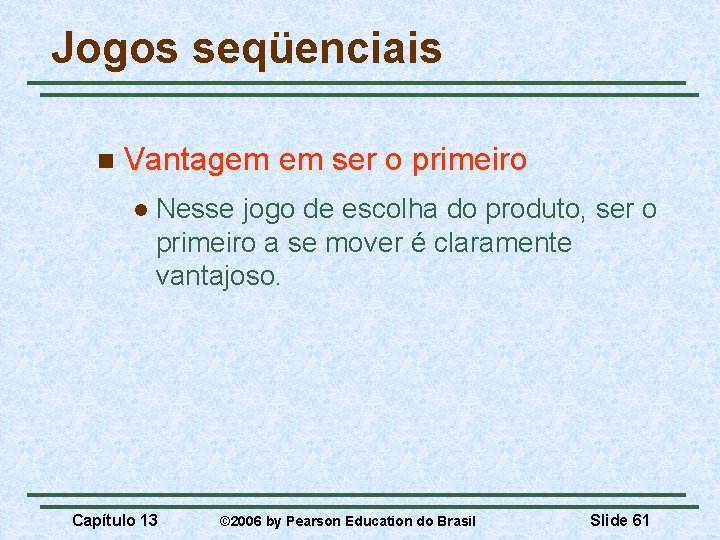 Jogos seqüenciais n Vantagem em ser o primeiro l Nesse jogo de escolha do