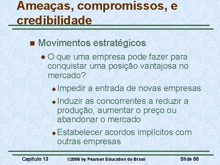 Ameaças, compromissos, e credibilidade n Movimentos estratégicos l O que uma empresa pode fazer