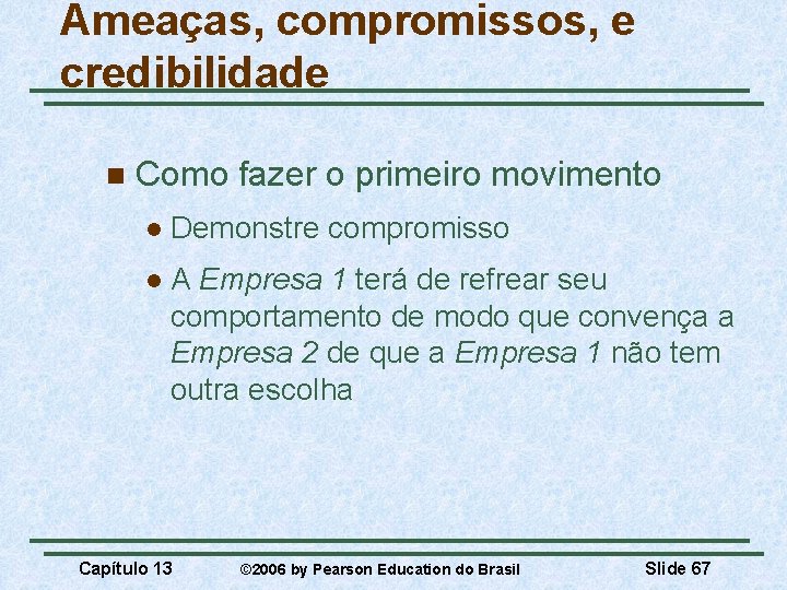 Ameaças, compromissos, e credibilidade n Como fazer o primeiro movimento l Demonstre compromisso l