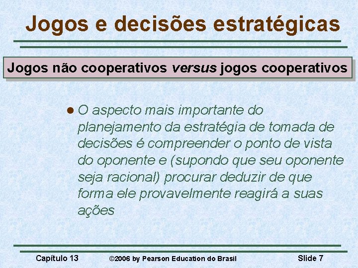 Jogos e decisões estratégicas Jogos não cooperativos versus jogos cooperativos l. O aspecto mais