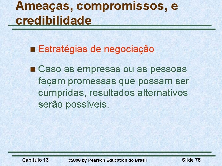 Ameaças, compromissos, e credibilidade n Estratégias de negociação n Caso as empresas ou as