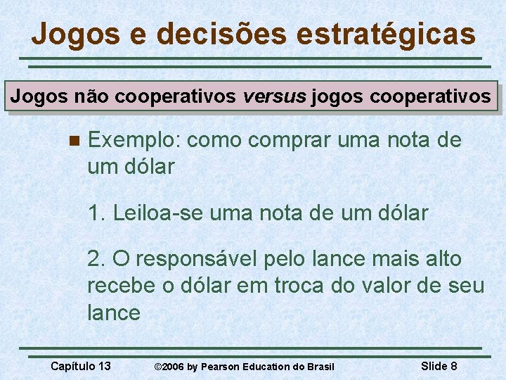 Jogos e decisões estratégicas Jogos não cooperativos versus jogos cooperativos n Exemplo: como comprar