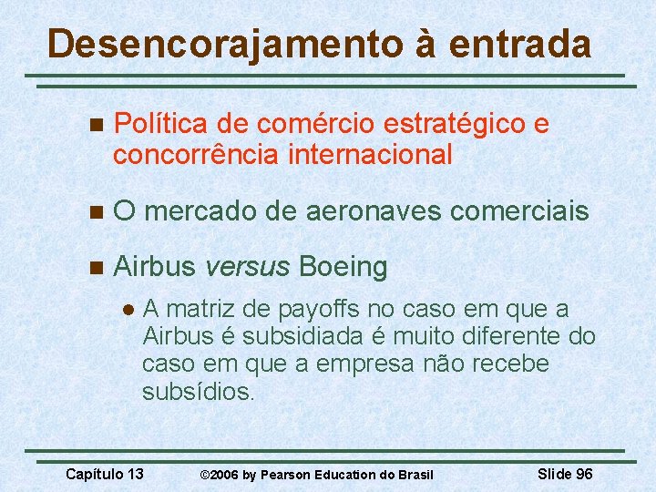 Desencorajamento à entrada n Política de comércio estratégico e concorrência internacional n O mercado